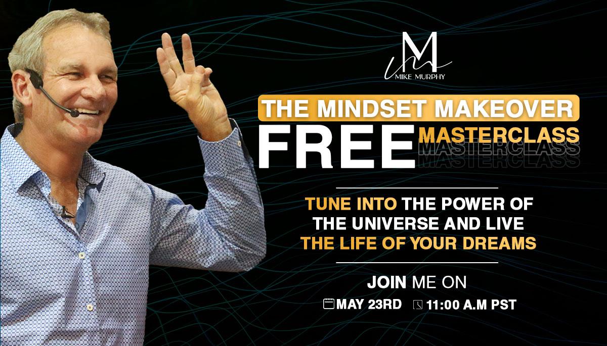 Mike Murphy is offering an empowering Mindset Makeover Master Class. Join him for the ultimate manifestation experience